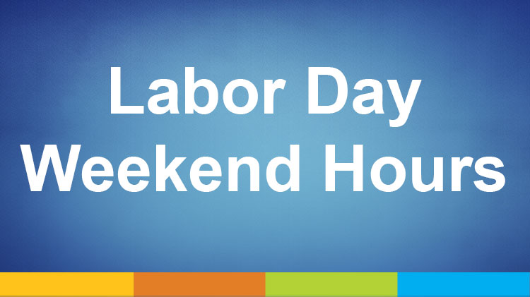 Labor Day Weekend Hours Labor Day Weekend Hours